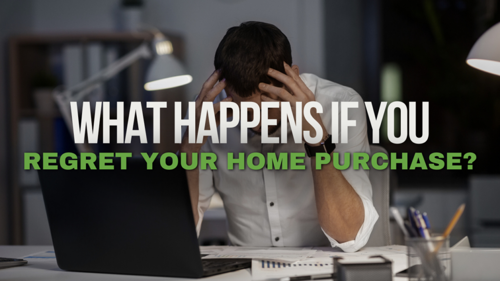 What Happens if You Regret Your Home Purchase?