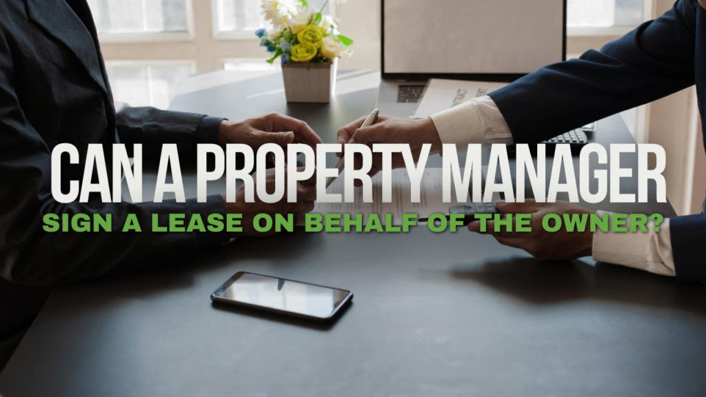 Can a Property Manager Sign a Lease on Behalf of the Owner?