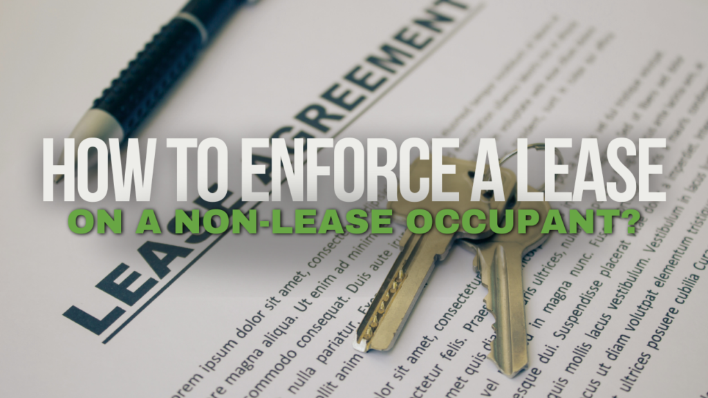 How to Enforce a Lease on a Non-Lease Occupant?