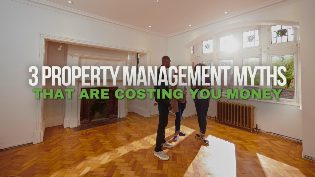 3 Property Management Myths That Are Costing You Money