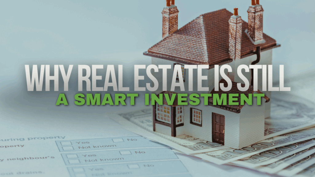 Why Real Estate is Still a Smart Investment